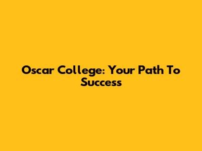 Oscar College: Your Path To Success