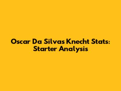 Oscar Da Silva's Knecht Stats: Starter Analysis