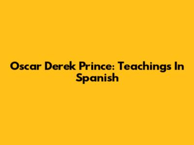 Oscar Derek Prince: Teachings In Spanish