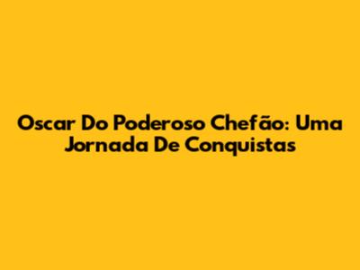 Oscar Do Poderoso Chefão: Uma Jornada De Conquistas