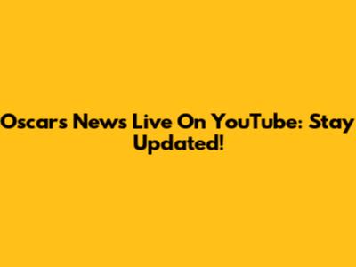 Oscars News Live On YouTube: Stay Updated!