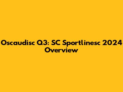 Oscaudisc Q3: SC Sportlinesc 2024 Overview