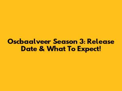 Oscbaalveer Season 3: Release Date & What To Expect!