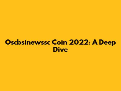 Oscbsinewssc Coin 2022: A Deep Dive