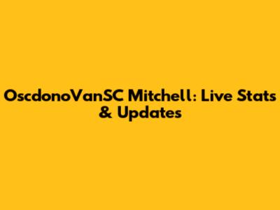 OscdonoVanSC Mitchell: Live Stats & Updates