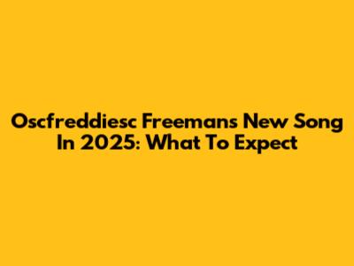 Oscfreddiesc Freeman's New Song In 2025: What To Expect