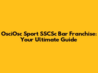 OsciOsc Sport SSCSc Bar Franchise: Your Ultimate Guide