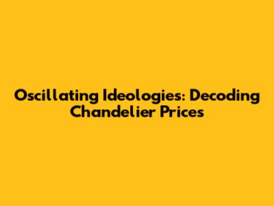 Oscillating Ideologies: Decoding Chandelier Prices