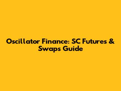 Oscillator Finance: SC Futures & Swaps Guide