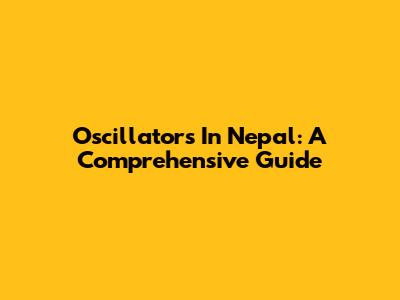 Oscillators In Nepal: A Comprehensive Guide