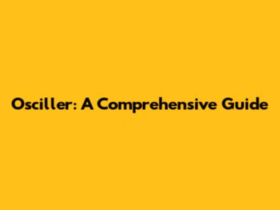 Osciller: A Comprehensive Guide