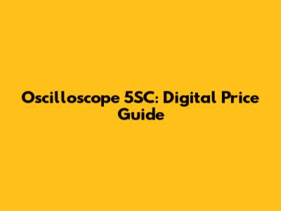 Oscilloscope 5SC: Digital Price Guide
