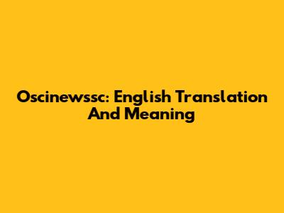 Oscinewssc: English Translation And Meaning