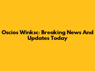 Oscios Winksc: Breaking News And Updates Today