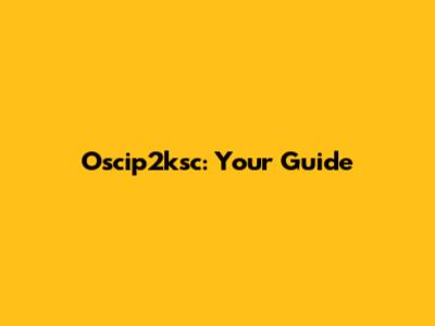 Oscip2ksc: Your Guide