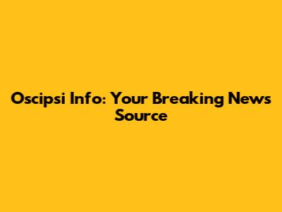 Oscipsi Info: Your Breaking News Source