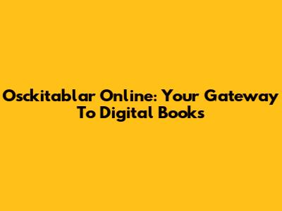 Osckitablar Online: Your Gateway To Digital Books