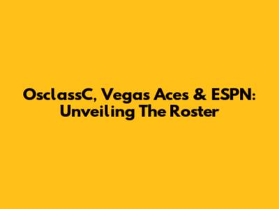 OsclassC, Vegas Aces & ESPN: Unveiling The Roster