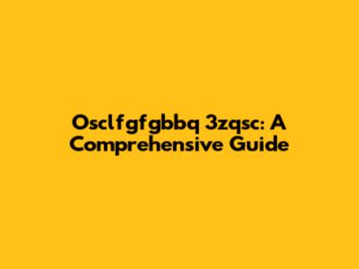 Osclfgfgbbq 3zqsc: A Comprehensive Guide