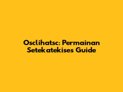 Osclihatsc: Permainan Setekatekise's Guide