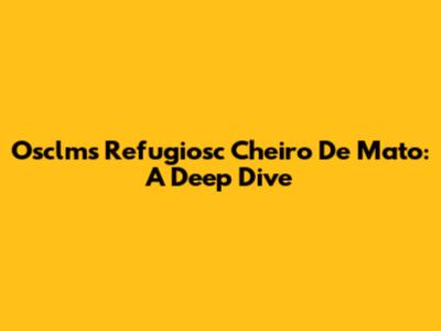 Osclms Refugiosc Cheiro De Mato: A Deep Dive