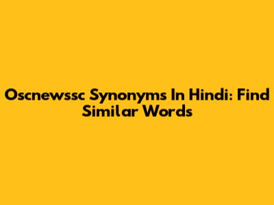 Oscnewssc Synonyms In Hindi: Find Similar Words