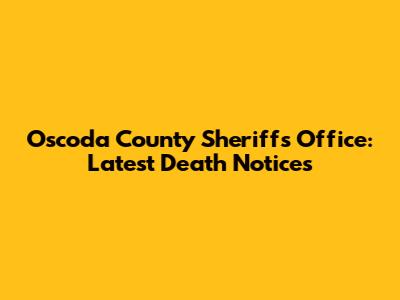 Oscoda County Sheriff's Office: Latest Death Notices