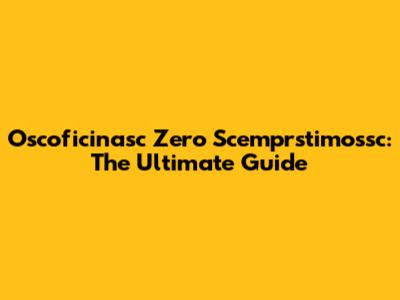 Oscoficinasc Zero Scemprstimossc: The Ultimate Guide