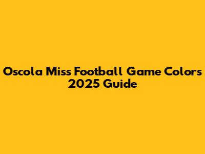 Oscola Miss Football Game Colors 2025 Guide