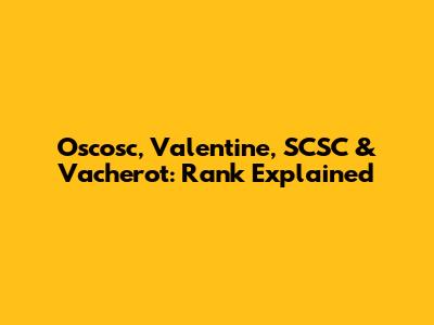 Oscosc, Valentine, SCSC & Vacherot: Rank Explained