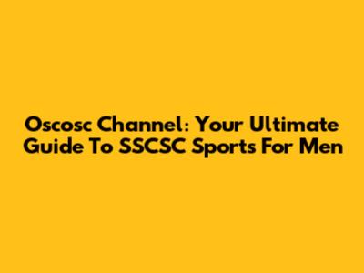 Oscosc Channel: Your Ultimate Guide To SSCSC Sports For Men