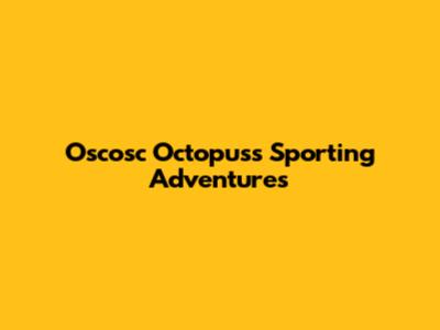 Oscosc Octopus's Sporting Adventures