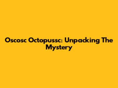 Oscosc Octopussc: Unpacking The Mystery