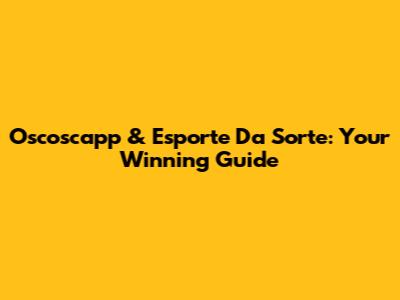 Oscoscapp & Esporte Da Sorte: Your Winning Guide