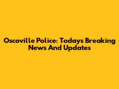 Oscoville Police: Today's Breaking News And Updates