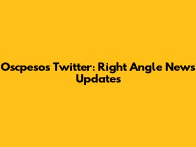 Oscpesos Twitter: Right Angle News Updates