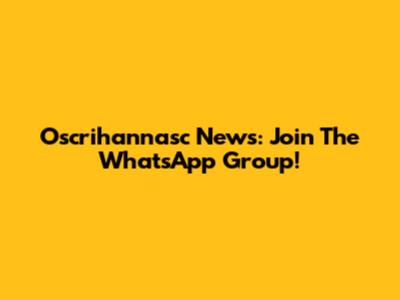 Oscrihannasc News: Join The WhatsApp Group!