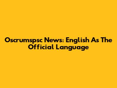 Oscrumspsc News: English As The Official Language