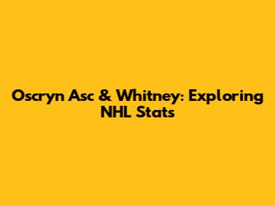 Oscryn Asc & Whitney: Exploring NHL Stats
