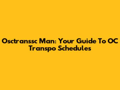Osctranssc Man: Your Guide To OC Transpo Schedules