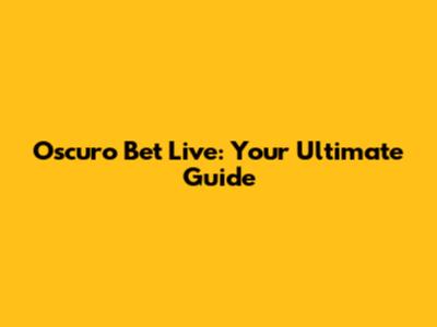 Oscuro Bet Live: Your Ultimate Guide