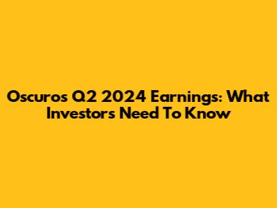 Oscuros Q2 2024 Earnings: What Investors Need To Know