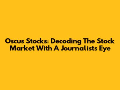Oscus Stocks: Decoding The Stock Market With A Journalist's Eye