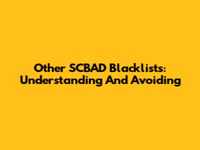 Other SCBAD Blacklists: Understanding And Avoiding