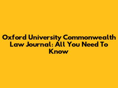 Oxford University Commonwealth Law Journal: All You Need To Know