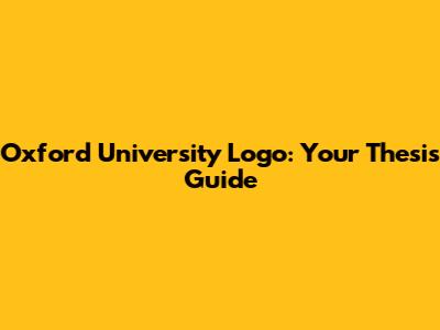 Oxford University Logo: Your Thesis Guide