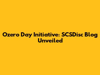 Ozero Day Initiative: SCSDisc Blog Unveiled