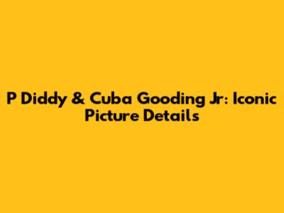 P Diddy & Cuba Gooding Jr: Iconic Picture Details