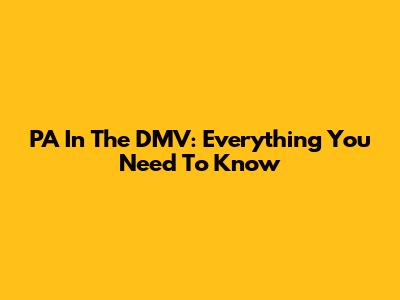 PA In The DMV: Everything You Need To Know
