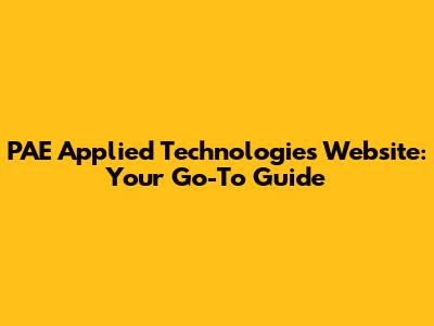PAE Applied Technologies Website: Your Go-To Guide